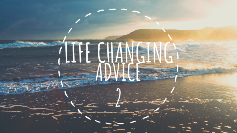 Life changing advice 2