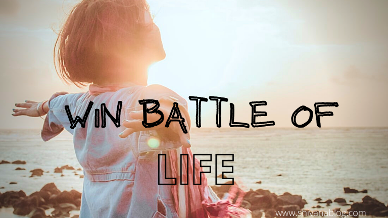 Win battle of life