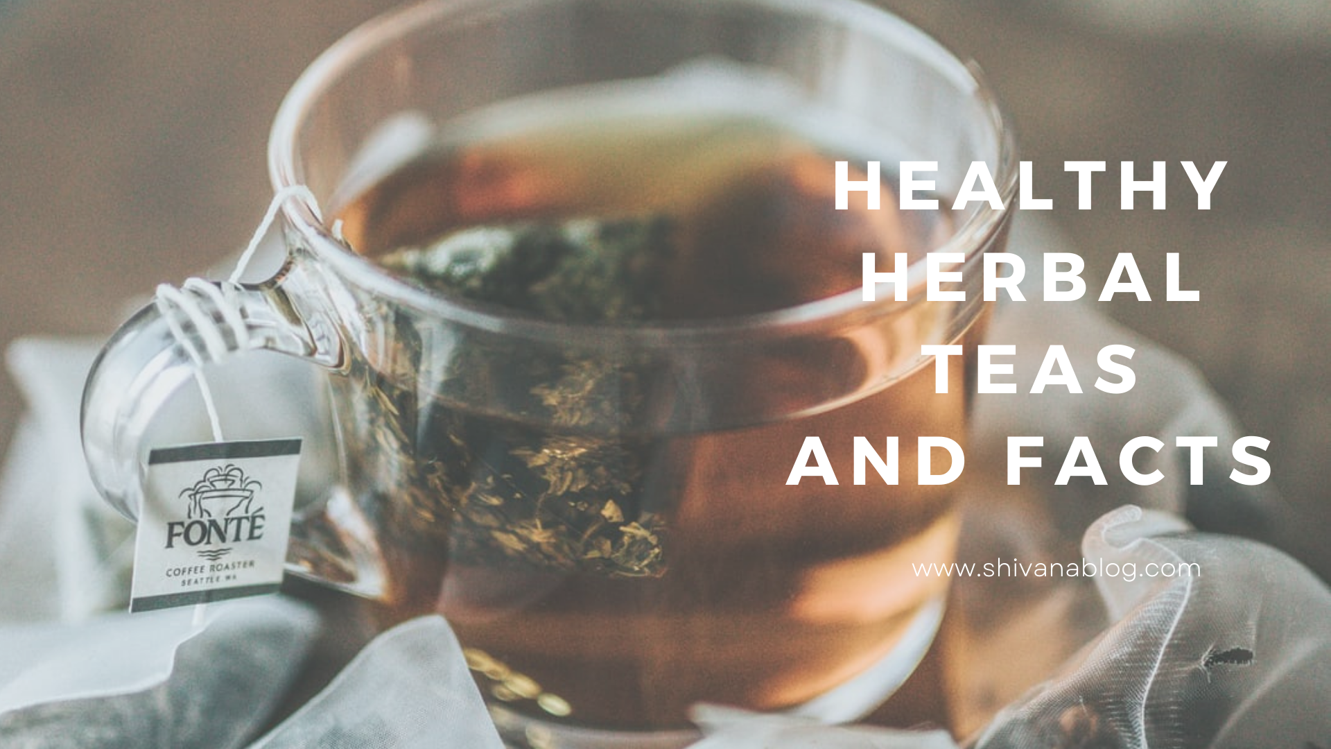 Healthy herbal teas and facts - Health- Shivana Blog