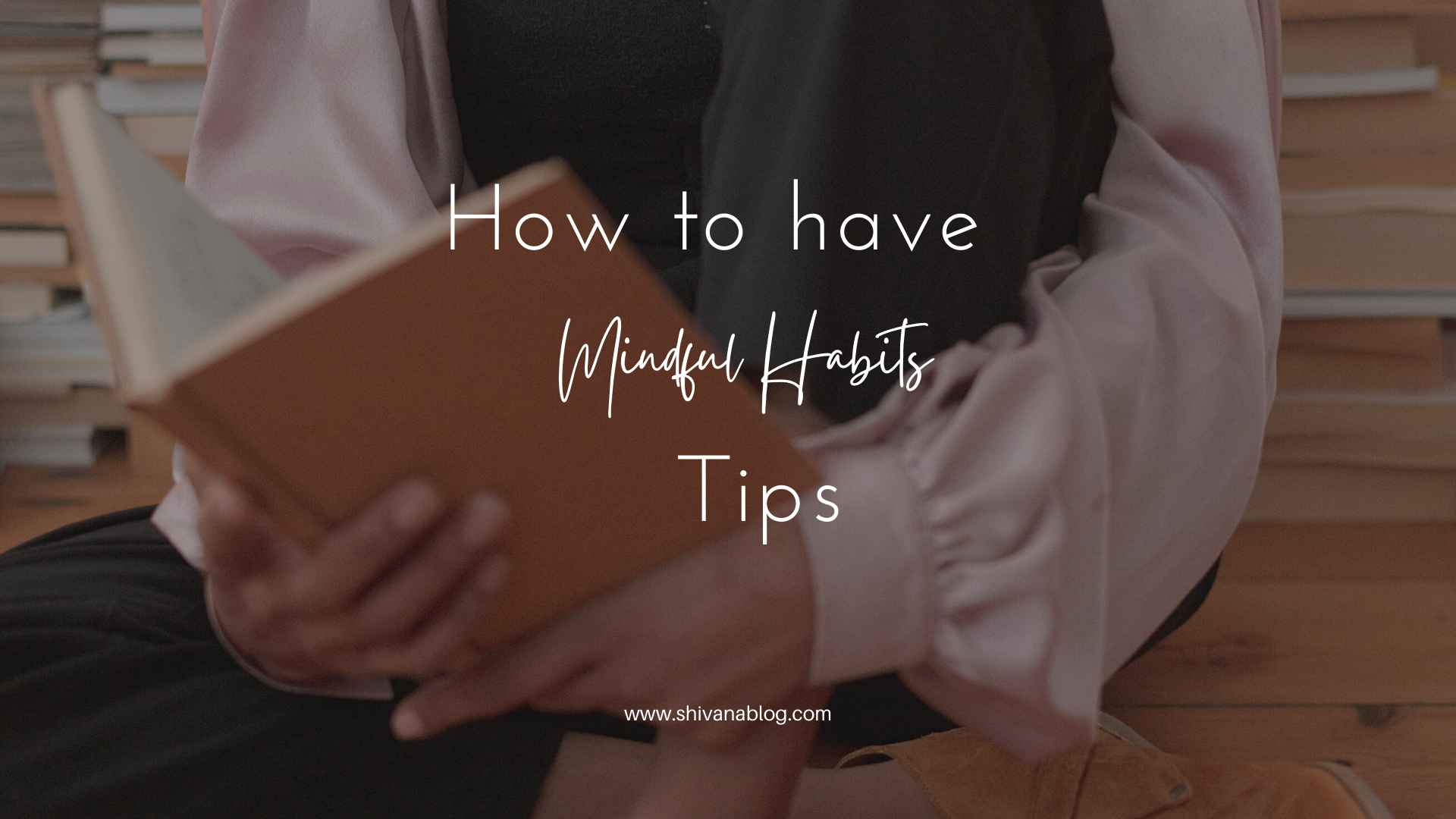 How to have mindful habits- Tips