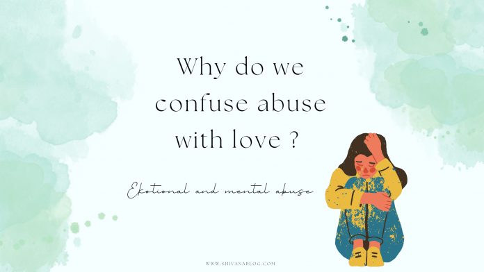 Why do we confuse abuse with love?
