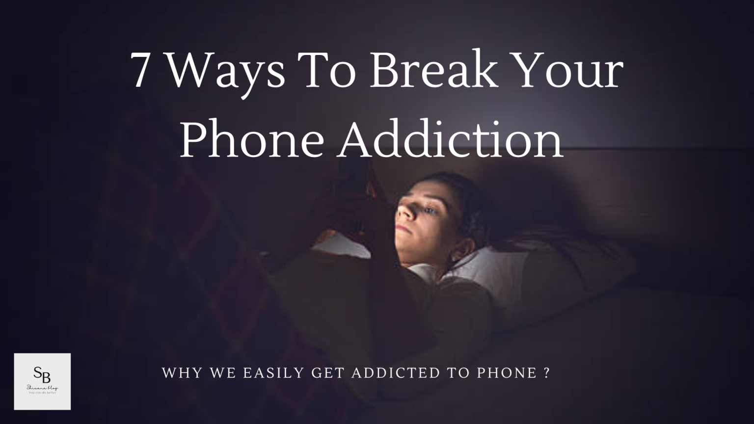 7 Ways To Break Your Phone Addiction Shivana Blog
