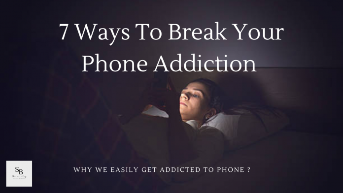 7 Ways To Break Your Phone Addiction