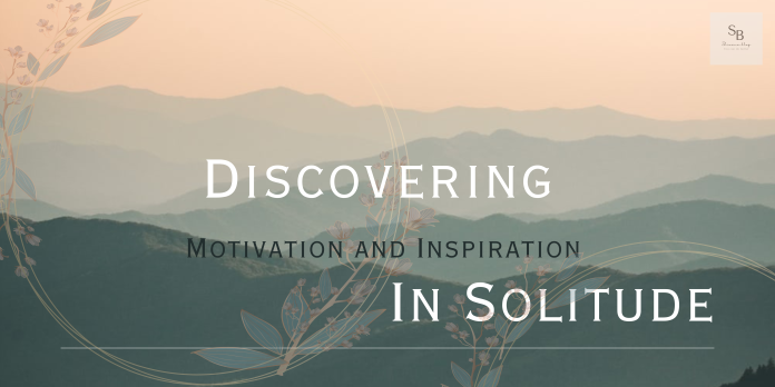 Discovering Motivation and inspiration in Solitude