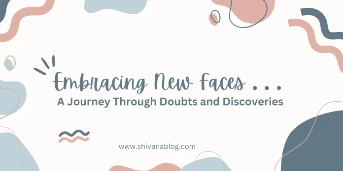 Embracing New Faces: A Journey Through Doubts and Discoveries