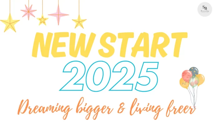A New Start 2025: Dreaming Bigger & Living Freer